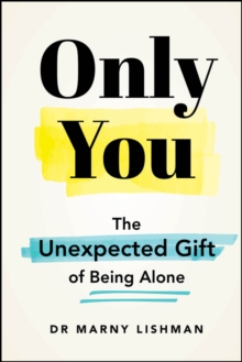 Only You : The Unexpected Gift of Being Alone
