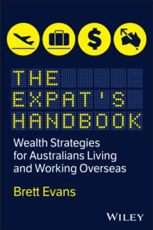 The Expat's Handbook : Wealth Strategies for Australians Living and Working Overseas