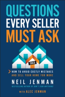 Questions Every Seller Must Ask : How to Avoid Costly Mistakes and Sell Your Home for More