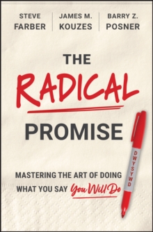 The Radical Promise : Mastering The Art of Doing What You Say You Will Do