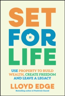Set for Life : Use Property to Build Wealth, Create Freedom and Leave a Legacy