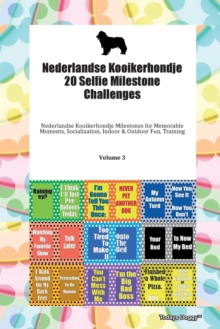 Nederlandse Kooikerhondje 20 Selfie Milestone Challenges Nederlandse Kooikerhondje Milestones for Memorable Moments, Socialization, Indoor & Outdoor Fun, Training Volume 3