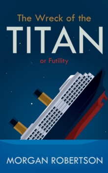 The Wreck of the Titan: Or : Futility, and Other Stories