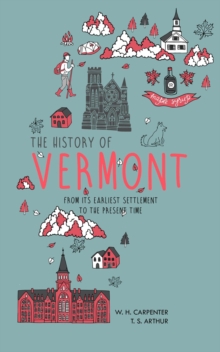 The History of Vermont : From Its Earliest Settlement to the Present Time