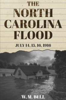 The North Carolina Flood : July 14, 15, 16, 1916