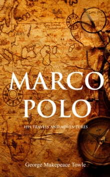 Marco Polo : His Travels and Adventures