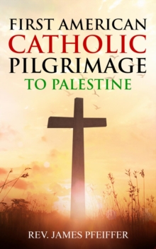 First American Catholic Pilgrimage to Palestine, 1889