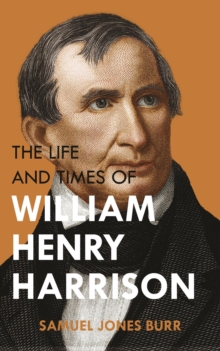 The Life and Times of William Henry Harrison