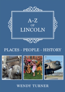 A-Z of Lincoln : Places-People-History