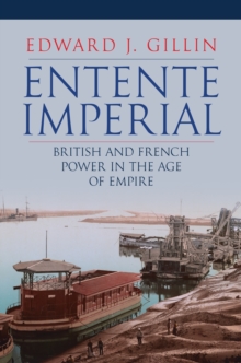 Entente Imperial : British and French Power in the Age of Empire