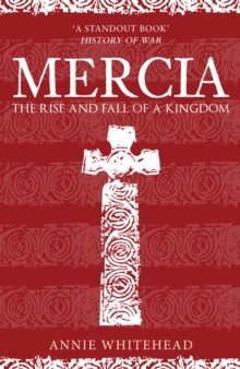 Mercia : The Rise and Fall of a Kingdom