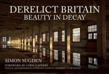 Derelict Britain : Beauty In Decay