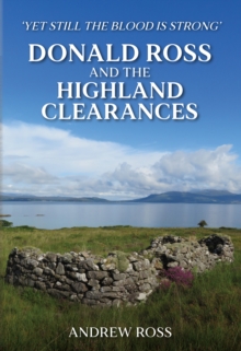 Donald Ross and the Highland Clearances : 'Yet still the Blood is Strong'