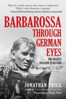 Barbarossa Through German Eyes : The Biggest Invasion in History