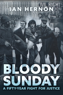 Bloody Sunday : A Fifty-Year Fight for Justice