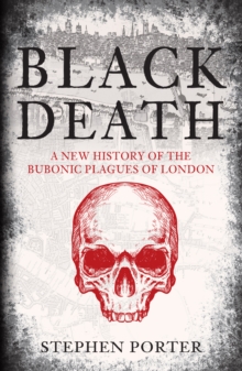 Black Death : A New History of the Bubonic Plagues of London