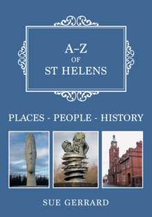 A-Z of St Helens : Places-People-History