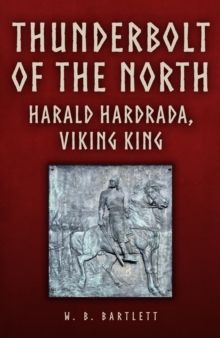Amberley Publishing Thunderbolt Of The North , Harald Hardrada, Viking King
