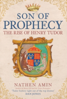 Son of Prophecy : The Rise of Henry Tudor