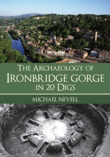 The Archaeology of Ironbridge Gorge in 20 Digs