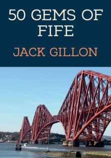 50 Gems of Fife : The History & Heritage of the Most Iconic Places