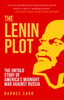 The Lenin Plot : The Untold Story of America's Midnight War Against Russia