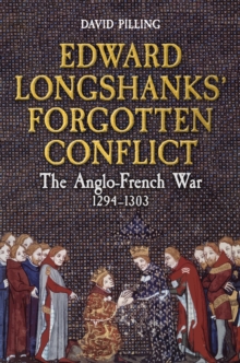 Edward Longshanks' Forgotten Conflict : The Anglo-French War 1294-1303