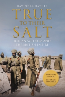 True to Their Salt : Indian Soldiers and the British Empire