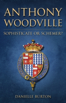 Anthony Woodville : Sophisticate or Schemer?