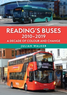 Reading's Buses 2010-2019 : A Decade of Colour and Change