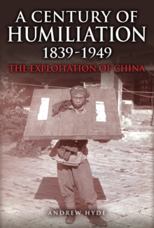 A Century of Humiliation 18391949 : The Exploitation of China