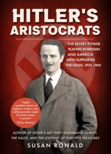 Hitler's Aristocrats : The Secret Power Players in Britain and America Who Supported the Nazis, 1923-1941