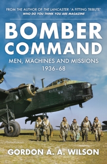 Bomber Command : Men, Machines and Missions: 1936-68