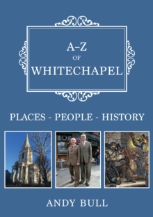 A-Z of Whitechapel : Places-People-History