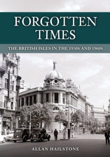 Forgotten Times : The British Isles in the 1950s and 1960s