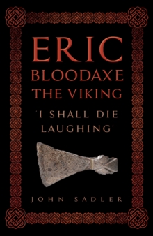Eric Bloodaxe The Viking : 'I Shall Die Laughing'