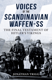 Voices of the Scandinavian Waffen-SS : The Final Testament of Hitler's Vikings