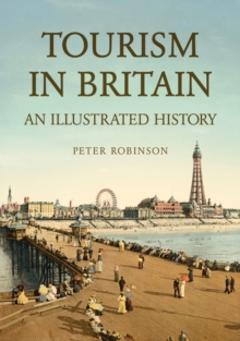 Tourism in Britain : An Illustrated History