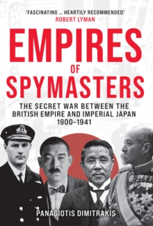 Empires of Spymasters : The Secret War Between the British Empire and Imperial Japan, 19001941