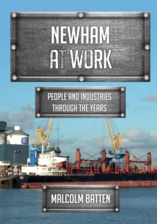 Newham at Work : People and Industries Through the Years