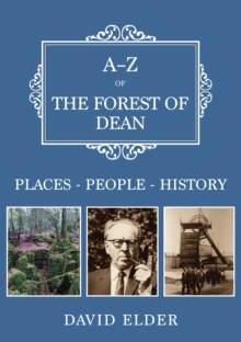 A-Z of the Forest of Dean : Places-People-History