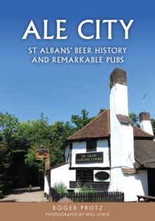 Ale City : St Albans Beer History and Remarkable Pubs
