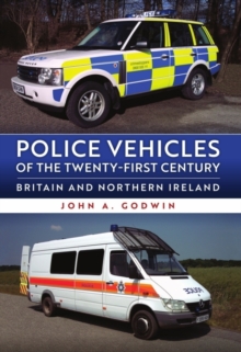Police Vehicles of the Twenty-First Century : Britain and Northern Ireland