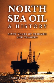 Amberley Publishing North Sea Oil , A History - Sixty Years Of Triumph And Tragedy
