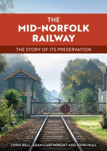 The Mid-Norfolk Railway : The Story of its Preservation
