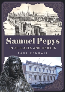 Samuel Pepys in 50 Places and Objects