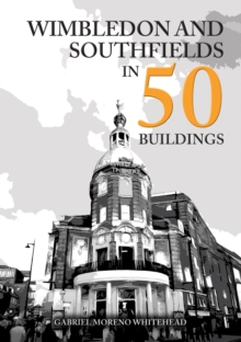Wimbledon and Southfields in 50 Buildings