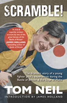 Scramble : The Dramatic Story of a Young Fighter Pilot's Experiences During the Battle of Britain & the Siege of Malta