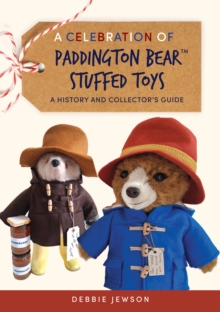A Celebration of Paddington Bear Stuffed Toys : A History and Collectors Guide