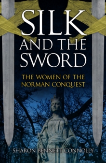 Silk and the Sword : The Women of the Norman Conquest